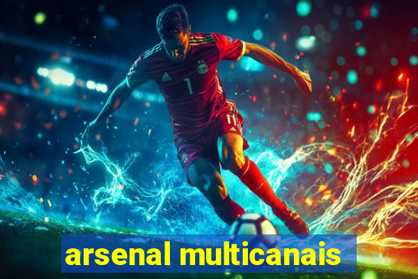 arsenal multicanais